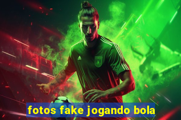 fotos fake jogando bola